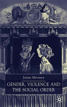 J Mooney, J. Mooney, Jayne Mooney - Gender, Violence and the Social Order