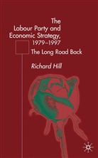 R Hill, R. Hill, Richard Hill - Labour Party''s Economic Strategy, 1979-1997