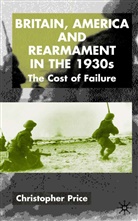 C Price, C. Price, Christopher Price - Britain, America and Rearmament in the 1930s