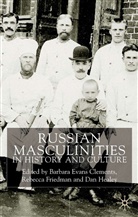 Clements, Barbara Evans Friedman Clements, B. Clements, Barbara Evans Clements, Friedman, R Friedman... - Russian Masculinities in History and Culture