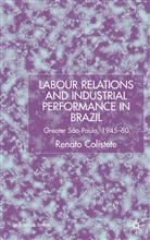 R Colistete, R. Colistete, Renato Colistete - Labour Relations and Industrial Performance in Brazil