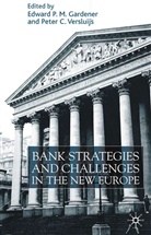 Gardener, Edward P. M. Versluijs Gardener, Edward P.m. Versluijs Gardener, GARDENER EDWARD P M VERSLUIJS P, Gardener, E Gardener... - Bank Strategies and Challenges in the New Europe