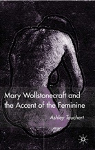 A Tauchert, A. Tauchert, Ashley Tauchert - Mary Wollstonecraft and the Accent of the Feminine