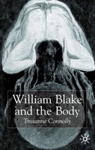 T Connolly, T. Connolly, Tristanne Connolly, Tristanne J. Connolly, CONNOLLY TRISTANNE J - William Blake and the Body