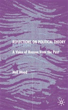 N Wood, N. Wood, Neal Wood - Reflections on Political Theory