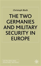 C Bluth, C. Bluth, Christoph Bluth - Two Germanys and Military Security in Europe