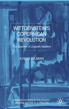 I Dilman, I. Dilman, Ilham Dilman, DILMAN ILHAM - Wittgenstein''s Copernican Revolution