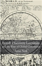A Neill, A. Neill, Anna Neill, Neill Anna - British Discovery Literature and the Rise of Global Commerce