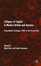 Mark Trentmann Bevir, Bevir, M Bevir, M. Bevir, Mark Bevir, Trentmann... - Critiques of Capital in Modern Britain and America
