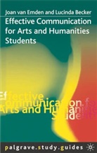 Lucinda Becker, Joan Becker van Emden, Joan van Emden, Joa van Emden, Joan Van Emden, Joan Becker Van Emden - Effective Communication for Arts and Humanities Students
