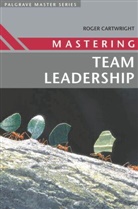 Roger Cartwright, Roger I Cartwright, Roger I. Cartwright, Roger I. I. Cartwright, CARTWRIGHT ROGER I - Mastering Team Leadership