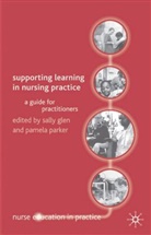 Sall Glen, Sally Glen, Sally Parker Glen, M Parker, M. Parker, Michael Parker - Supporting Learning in Nursing Practice