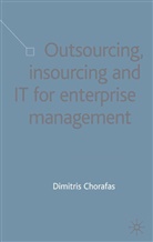 D Chorafas, D. Chorafas, Dimitris N. Chorafas - Outsourcing Insourcing and It for Enterprise Management