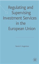 Y Avgerinos, Y. Avgerinos, Yannis Avgerinos, Yannis V. Avgerinos - Regulating and Supervising Investment Services in the European Union
