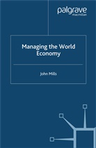 COLLECTIF, J Mills, J. Mills, John Mills - Managing the World Economy