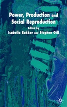 Stephen Bakker Gill, Bakker, Bakker, I. Bakker, Isabella Bakker, Gill... - Power, Production and Social Reproduction