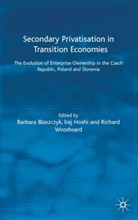 Barbara Hoshi Blaszczyk, Ira Hoshi, Iraj Hoshi, Richard Woodward, Blaszczyk, B Blaszczyk... - Secondary Privatization in Transition Economies