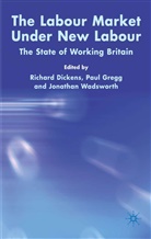 Richard Gregg Dickens, R. Dickens, Richard Dickens, Gregg, P Gregg, P. Gregg... - Labour Market Under New Labour