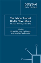 Richard Gregg Dickens, DICKENS RICHARD GREGG PAUL WADSW, R. Dickens, Richard Dickens, Gregg, P Gregg... - Labour Market Under New Labour