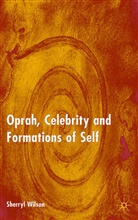 S Wilson, S. Wilson, Sherryl Wilson - Oprah, Celebrity and Formations of Self
