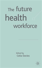 Collectif, C Davies, C. Davies, Celia Davies, Celia Davies - Future Health Workforce