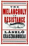 Laszlo Krasznahorkai, Krasznahorkai Laszlo - Melancholy of Resistance