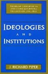 J. Richard Piper, Richard J. Piper - Ideologies and Institutions