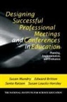 Edward Britton, Susan Loucks-Horsley, Susan Mundry, Susan Britton Mundry, Susan E. Mundry, Susan E. Britton Mundry... - Designing Successful Professional Meetings and Conferences in Educatio