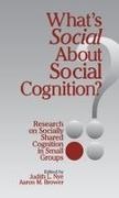 Aaron M. Brower, Judith L. Nye, Judith L. Brower Nye,  NYE JUDITH L BROWER AARON M, Aaron M. Brower,  Brower Aaron M.... - What''s Social About Social Cognition? - Research on Socially Shared Cognition in Small Groups