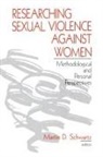 Martin D. Schwartz, Martin D. Schwartz, Schwartz Martin D. - Researching Sexual Violence Against Women