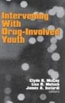 James A. Inciardi, Mccoy, Clyde McCoy, Clyde B. McCoy, Clyde B. Metsch Mccoy, MCCOY CLYDE B METSCH LISA R IN... - Intervening With Drug-Involved Youth