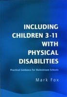Fox, Mark Fox, Mark (University of Wales Fox, Fox Mark - Including Children 3-11 With Physical Disabilities