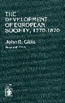 John Gillis, John R Gillis, John R. Gillis, GILLIS JOHN R, Gillis John R. - Development of European Society, 1770-1870