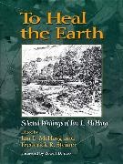 Ian L. Mcharg, McHarg, Ian McHarg, Ian L McHarg, Ian L./ Steiner McHarg, … - To Heal the Earth Selected Writings of Ian L. Mcharg