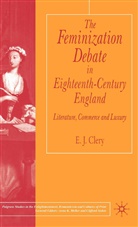 E Clery, E. Clery, E. J. Clery, E.J. Clery - The Feminization Debate in Eighteeth-Century England: Literature,