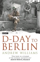 Andrew Williams - D-Day to Berlin