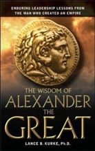 L Kurke, Lance B. Kurke - The Wisdom of Alexander the Great
