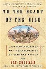 Pat Shipman - To the Heart of the Nile : Lady Florence Baker and the Exploration