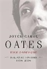 Joyce Carol Oates - High Lonesome : Stories 1966-2006