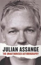 Julian Assange - Julian Assange: The Unauthorised Autobiography