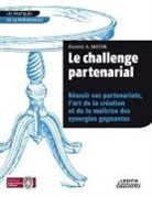Florent A Meyer, Florent A. Meyer - Le challenge partenarial Réussir ses partenariats, l'art de la création et de la maîtrise des synergies gagnantes