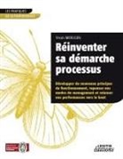 Yvon Mougin - Réinventer sa démarche processus Développer de nouveaux principes de fonctionnement, repenser nos modes de management et relancer nos performances vers le haut