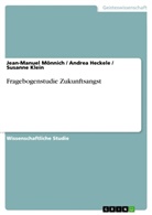 Andre Heckele, Andrea Heckele, Susann Klein, Susanne Klein, Jean-Manue Mönnich, Jean-Manuel Mönnich - Fragebogenstudie Zukunftsangst