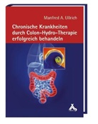 ULLRICH, Manfred A Ullrich, Manfred A. Ullrich - Chronische Krankheiten durch Colon-Hydro-Therapie erfolgreich behandeln