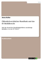 Anna Keller - &Ouml;ffentlich-rechtlicher Rundfunk und das EU-Beihilferecht