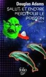 Douglas Adams - H2G2. Vol. 4. Salut et encore merci pour le poisson