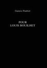 Gustave Flaubert, Gustave (1821-1880) Flaubert, Flaubert Gustav, A. W. Raitt, Alan Raitt - Pour Louis Bouilhet