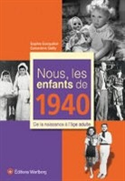 Geneviève Bailly, Sophie Bocquillon - Nous, les enfants de 1940 : de la naissance à l'âge adulte
