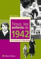 Monique Marie - Nous, les enfants de 1942 : de la naissance à l'âge adulte