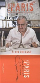 Alain Ducasse, Frédérick E. Grasser-Hermé - J'aime Paris : mon Paris du goût en 200 adresses